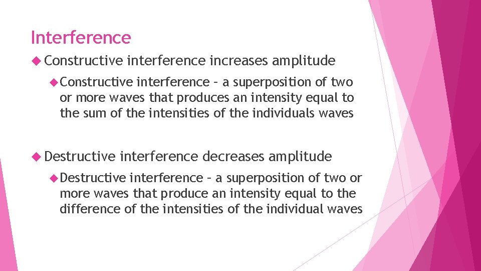 Interference Constructive interference increases amplitude Constructive interference – a superposition of two or more