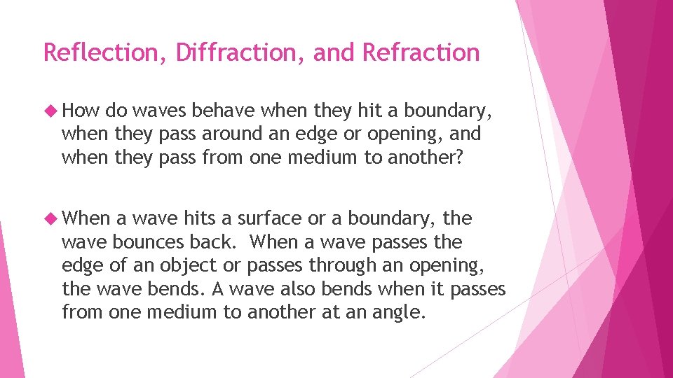 Reflection, Diffraction, and Refraction How do waves behave when they hit a boundary, when