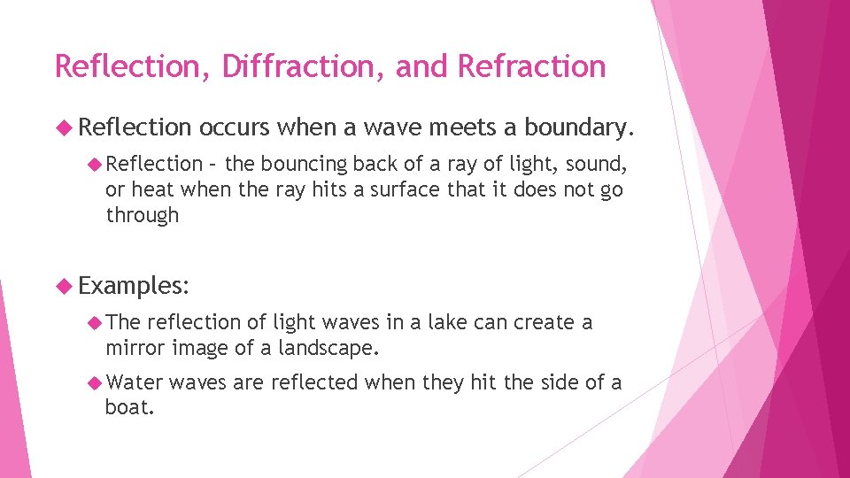 Reflection, Diffraction, and Refraction Reflection occurs when a wave meets a boundary. Reflection –