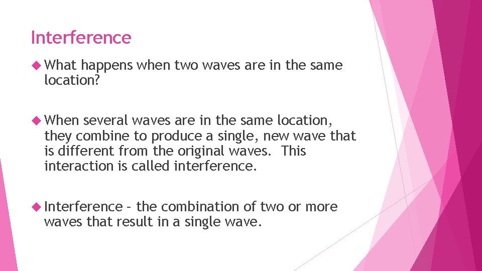 Interference What happens when two waves are in the same location? When several waves