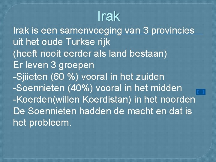 Irak is een samenvoeging van 3 provincies uit het oude Turkse rijk (heeft nooit