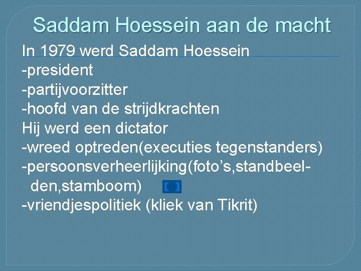 Saddam Hoessein aan de macht In 1979 werd Saddam Hoessein -president -partijvoorzitter -hoofd van