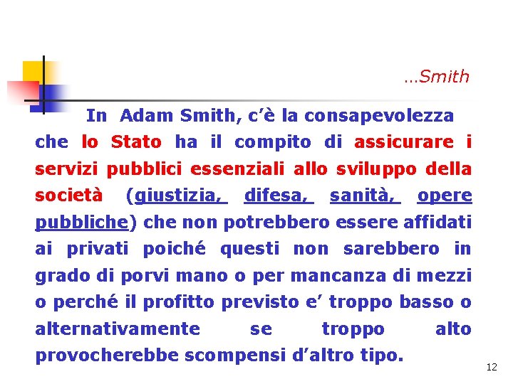 …Smith In Adam Smith, c’è la consapevolezza che lo Stato ha il compito di