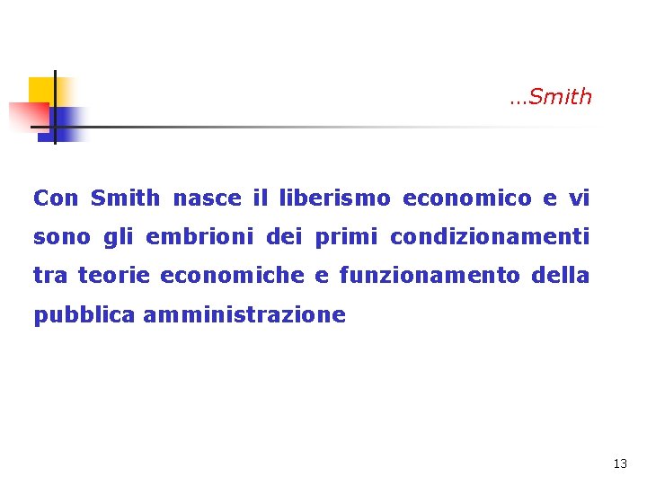 …Smith Con Smith nasce il liberismo economico e vi sono gli embrioni dei primi