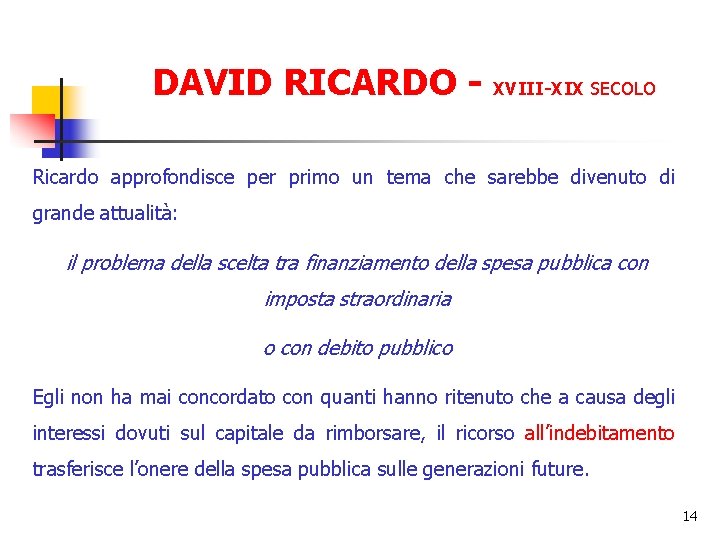 DAVID RICARDO - XVIII-XIX SECOLO Ricardo approfondisce per primo un tema che sarebbe divenuto