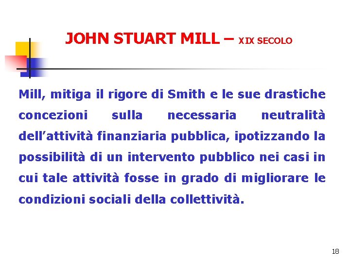 JOHN STUART MILL – XIX SECOLO Mill, mitiga il rigore di Smith e le