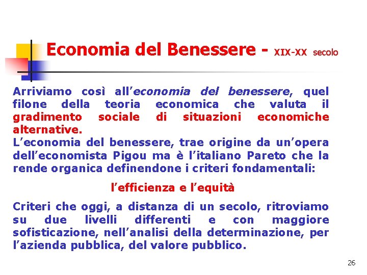 Economia del Benessere - XIX-XX secolo Arriviamo così all’economia del benessere, quel filone della