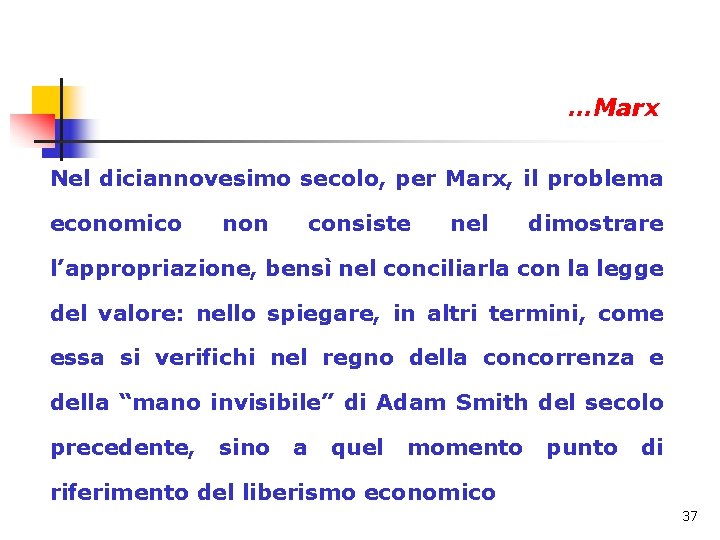 …Marx Nel diciannovesimo secolo, per Marx, il problema economico non consiste nel dimostrare l’appropriazione,