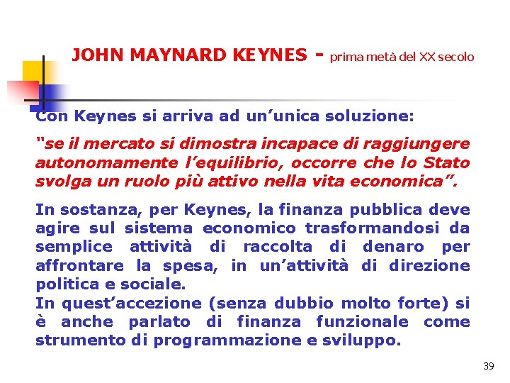 JOHN MAYNARD KEYNES - prima metà del XX secolo Con Keynes si arriva ad