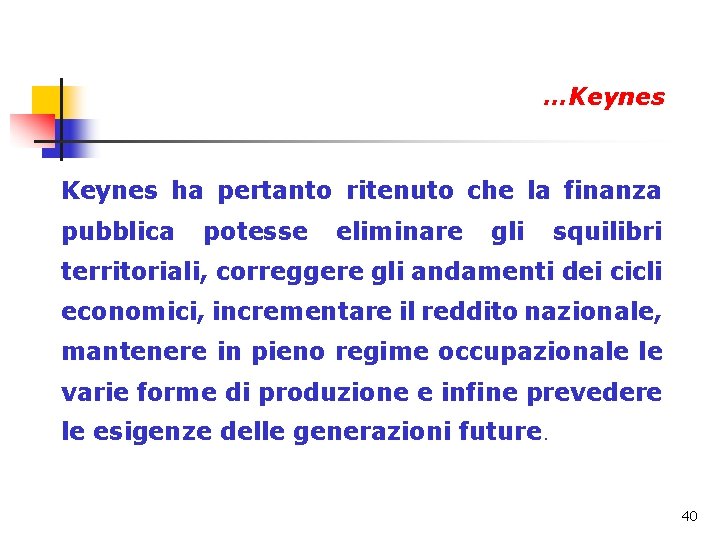 …Keynes ha pertanto ritenuto che la finanza pubblica potesse eliminare gli squilibri territoriali, correggere