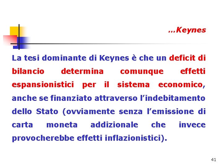 …Keynes La tesi dominante di Keynes è che un deficit di bilancio determina espansionistici