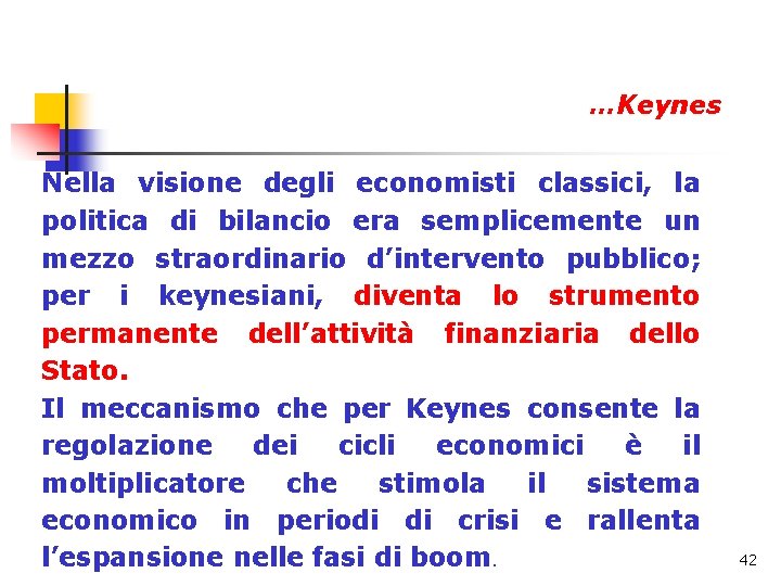 …Keynes Nella visione degli economisti classici, la politica di bilancio era semplicemente un mezzo