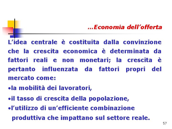…Economia dell’offerta L’idea centrale è costituita dalla convinzione che la crescita economica è determinata