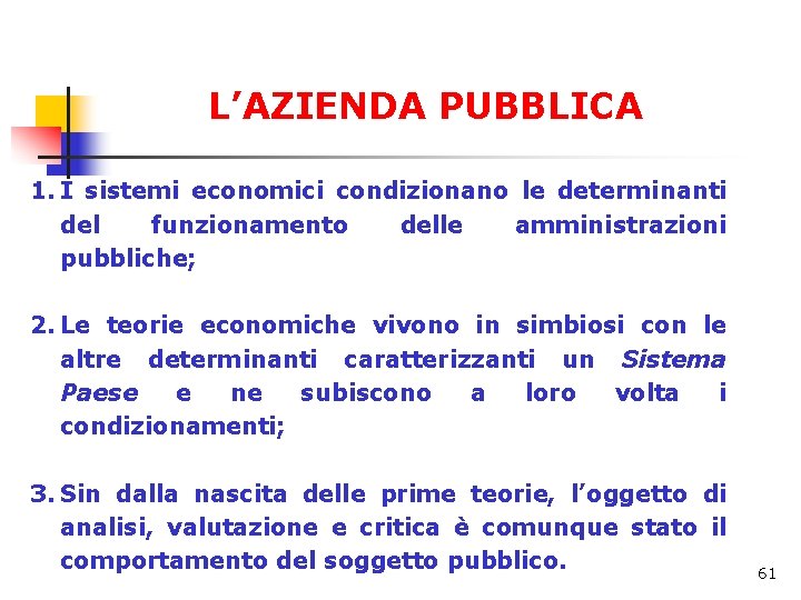 L’AZIENDA PUBBLICA 1. I sistemi economici condizionano le determinanti del funzionamento delle amministrazioni pubbliche;