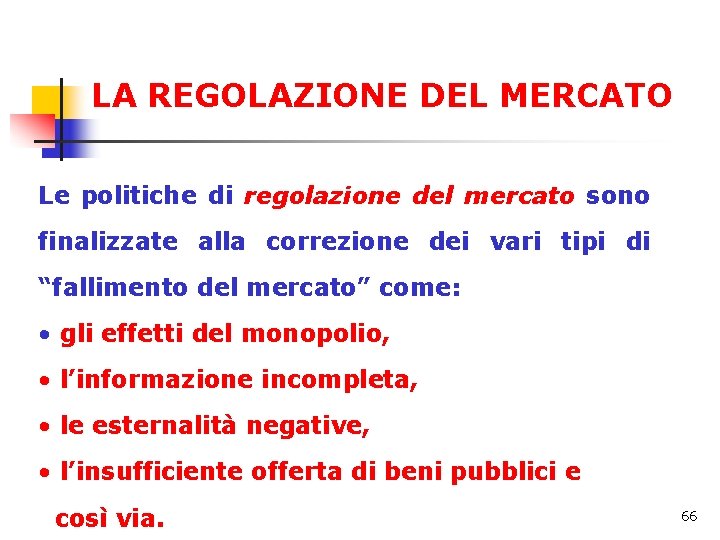 LA REGOLAZIONE DEL MERCATO Le politiche di regolazione del mercato sono finalizzate alla correzione