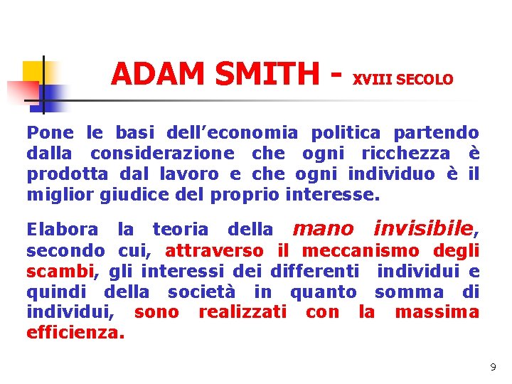 ADAM SMITH - XVIII SECOLO Pone le basi dell’economia politica partendo dalla considerazione che