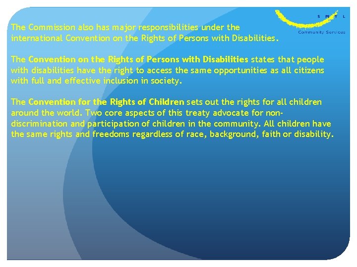 The Commission also has major responsibilities under the international Convention on the Rights of