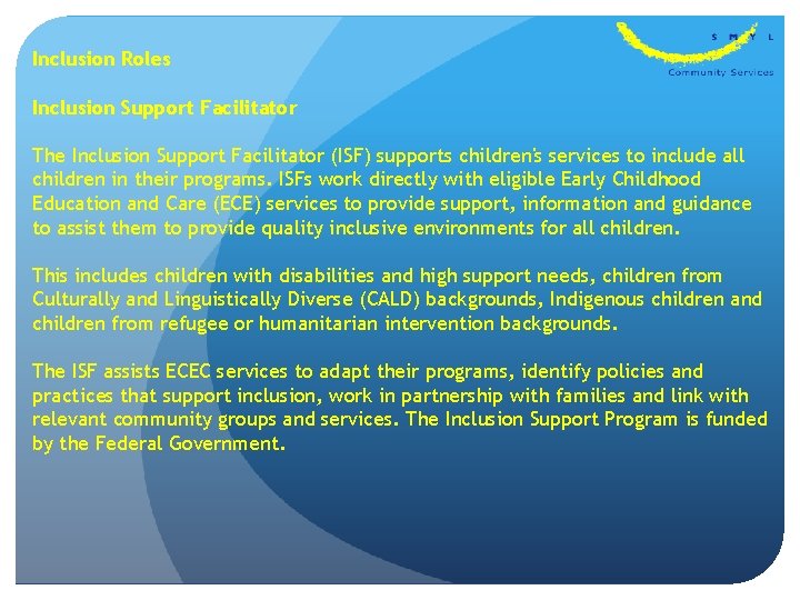 Inclusion Roles Inclusion Support Facilitator The Inclusion Support Facilitator (ISF) supports children's services to