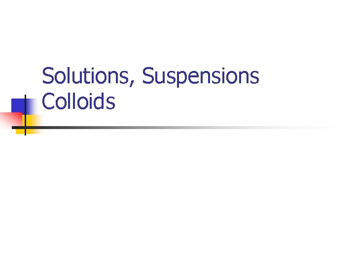 Solutions, Suspensions Colloids 