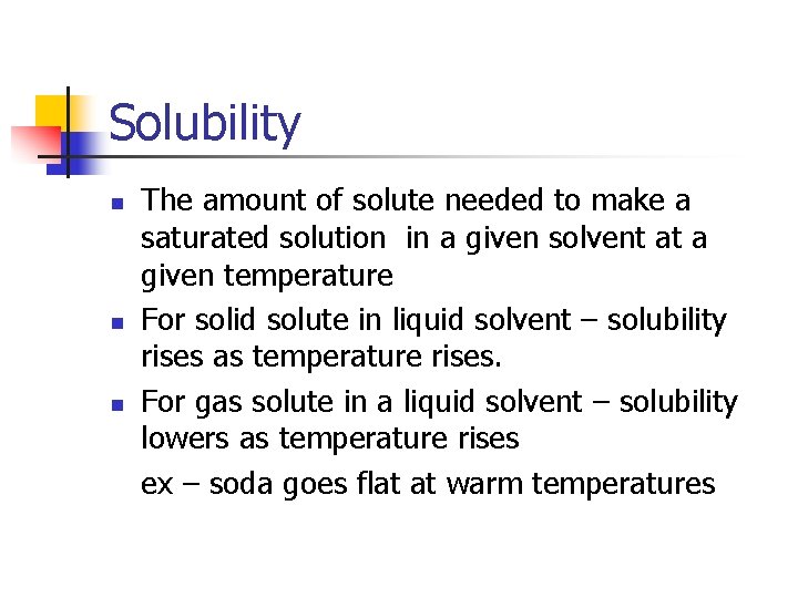 Solubility n n n The amount of solute needed to make a saturated solution