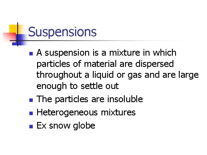 Suspensions n n A suspension is a mixture in which particles of material are