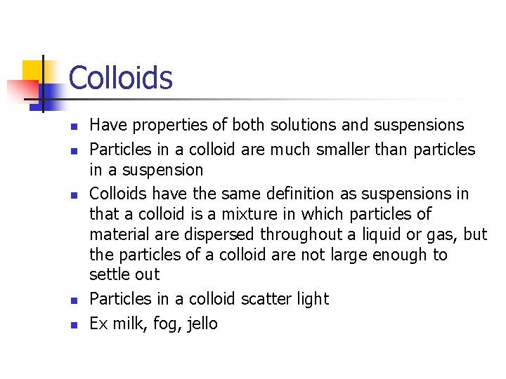 Colloids n n n Have properties of both solutions and suspensions Particles in a