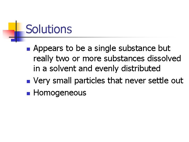 Solutions n n n Appears to be a single substance but really two or