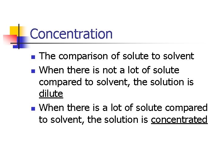 Concentration n The comparison of solute to solvent When there is not a lot