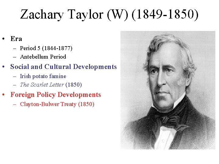 Zachary Taylor (W) (1849 -1850) • Era – Period 5 (1844 -1877) – Antebellum