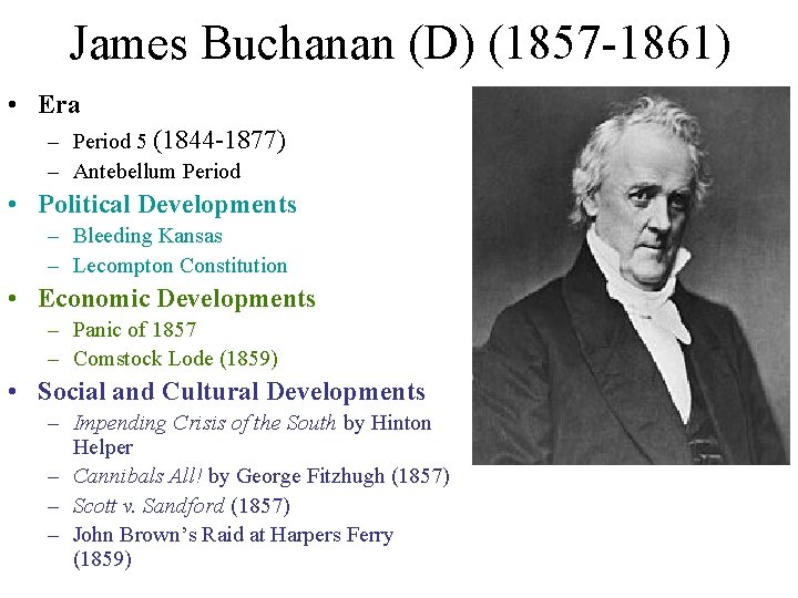 James Buchanan (D) (1857 -1861) • Era – Period 5 (1844 -1877) – Antebellum