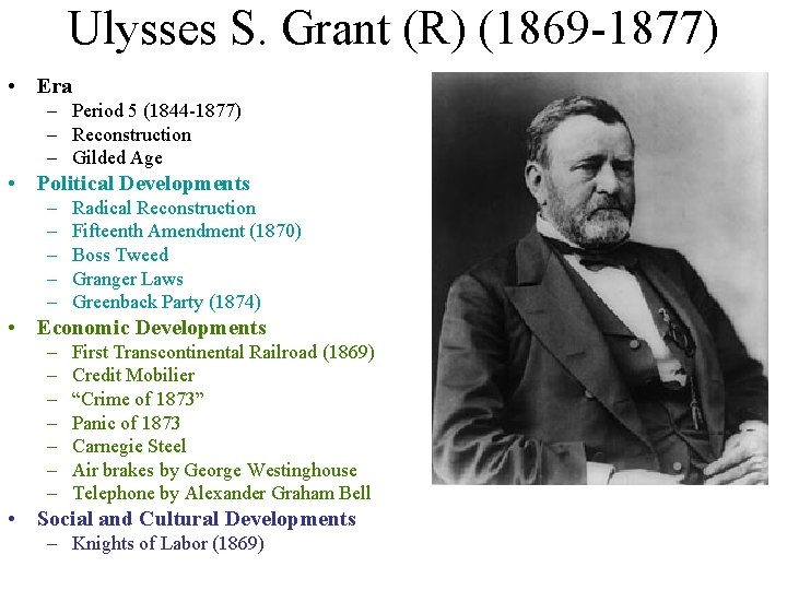 Ulysses S. Grant (R) (1869 -1877) • Era – Period 5 (1844 -1877) –