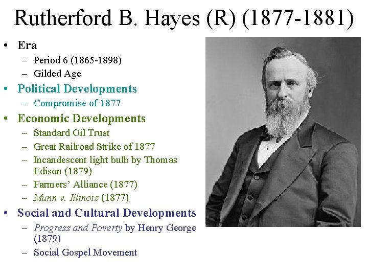 Rutherford B. Hayes (R) (1877 -1881) • Era – Period 6 (1865 -1898) –