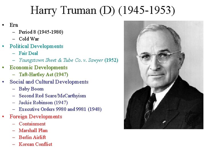 Harry Truman (D) (1945 -1953) • Era – Period 8 (1945 -1980) – Cold