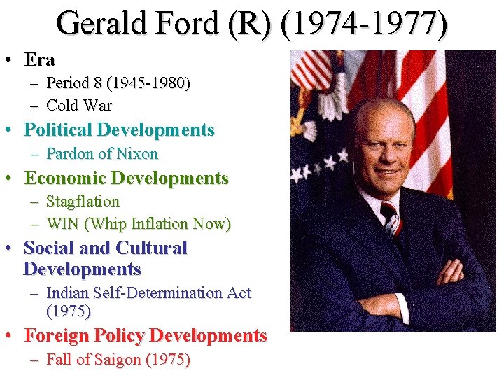 Gerald Ford (R) (1974 -1977) • Era – Period 8 (1945 -1980) – Cold