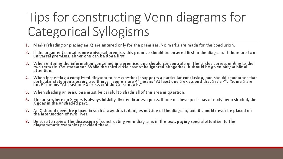 Tips for constructing Venn diagrams for Categorical Syllogisms 1. Marks (shading or placing an