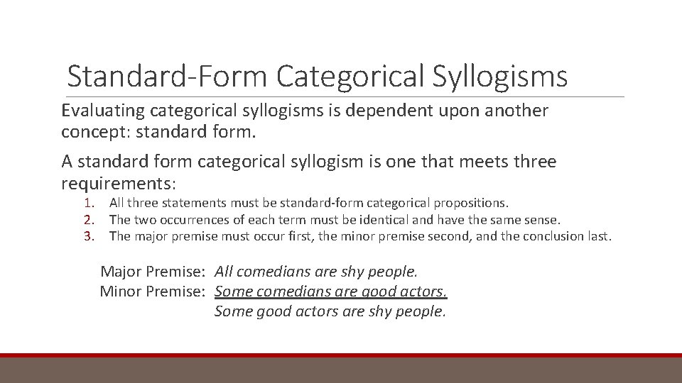 Standard-Form Categorical Syllogisms Evaluating categorical syllogisms is dependent upon another concept: standard form. A