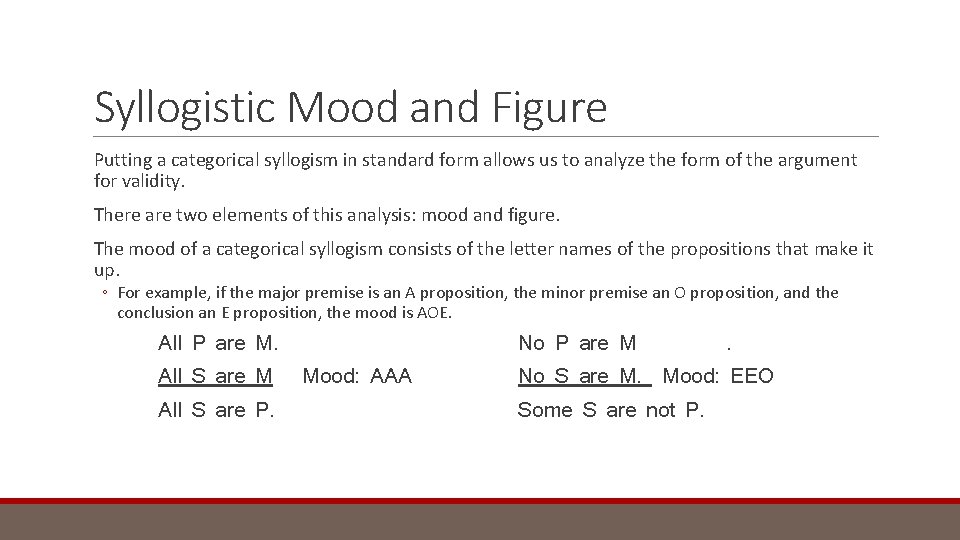 Syllogistic Mood and Figure Putting a categorical syllogism in standard form allows us to