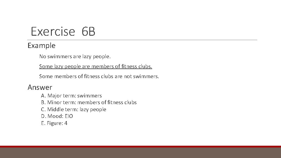 Exercise 6 B Example No swimmers are lazy people. Some lazy people are members