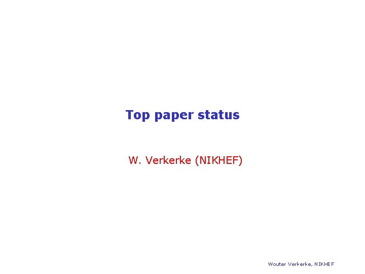 Top paper status W. Verkerke (NIKHEF) Wouter Verkerke, NIKHEF 