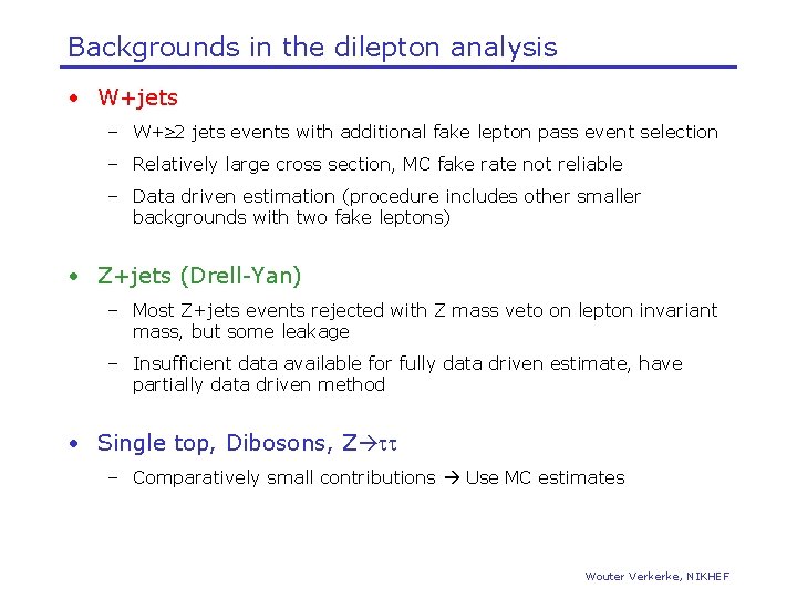 Backgrounds in the dilepton analysis • W+jets – W+ 2 jets events with additional