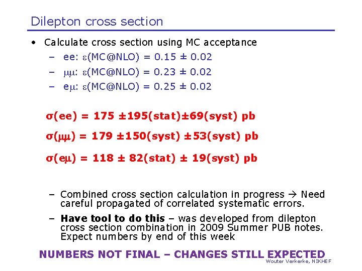 Dilepton cross section • Calculate cross section using MC acceptance – ee: e(MC@NLO) =