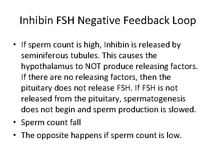 Inhibin FSH Negative Feedback Loop • If sperm count is high, Inhibin is released