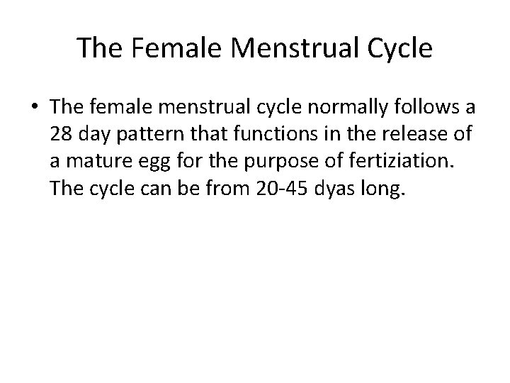 The Female Menstrual Cycle • The female menstrual cycle normally follows a 28 day