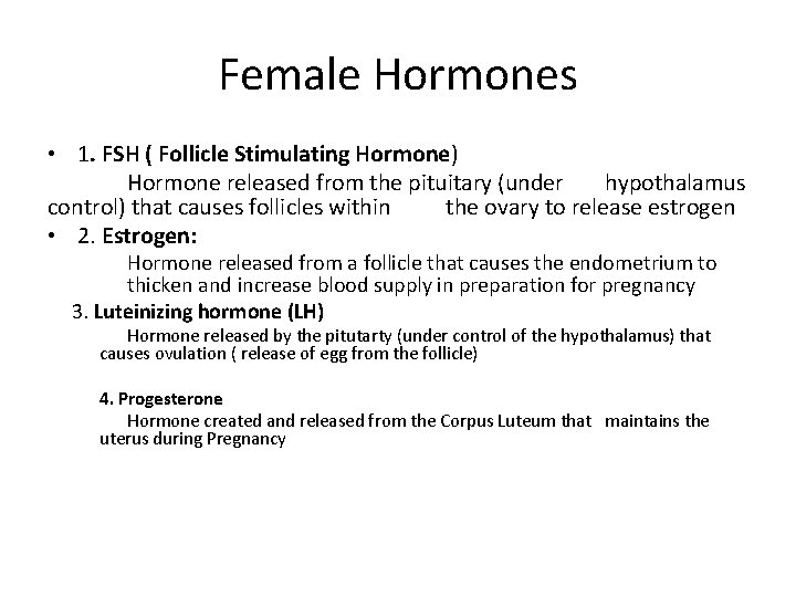 Female Hormones • 1. FSH ( Follicle Stimulating Hormone) Hormone released from the pituitary