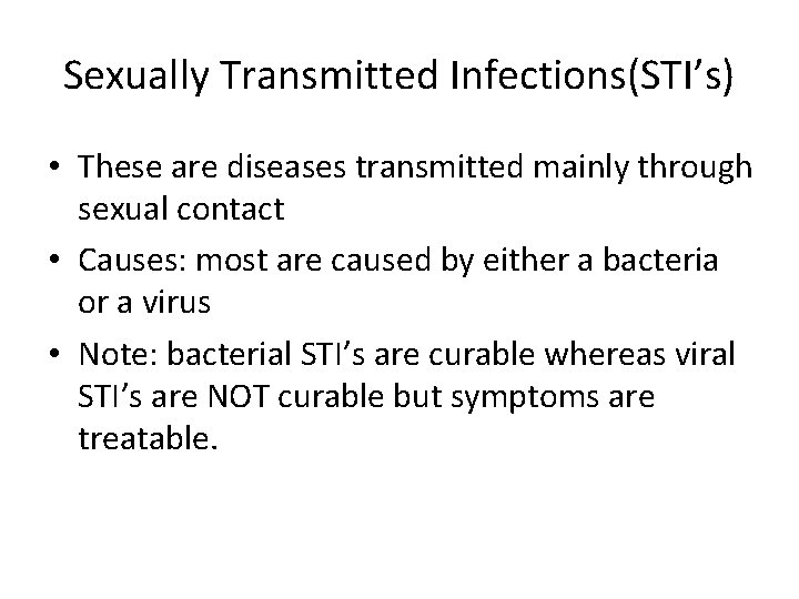 Sexually Transmitted Infections(STI’s) • These are diseases transmitted mainly through sexual contact • Causes: