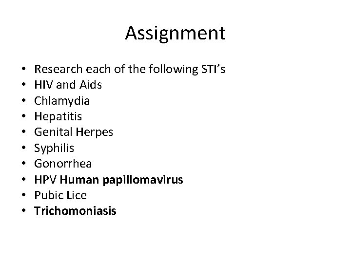 Assignment • • • Research each of the following STI’s HIV and Aids Chlamydia