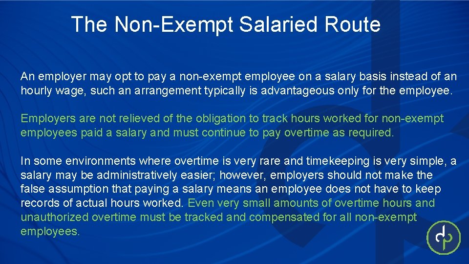 The Non-Exempt Salaried Route An employer may opt to pay a non-exempt employee on