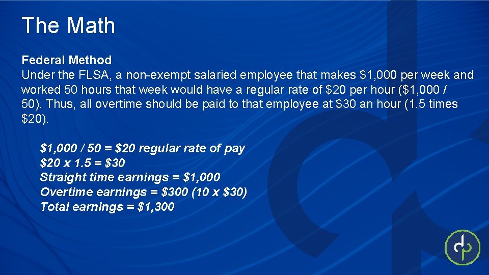 The Math Federal Method Under the FLSA, a non-exempt salaried employee that makes $1,