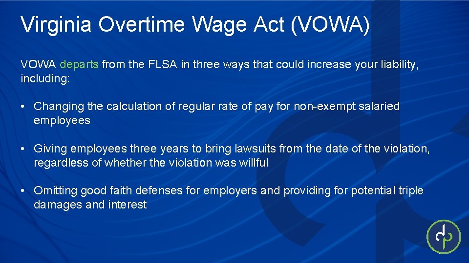 Virginia Overtime Wage Act (VOWA) VOWA departs from the FLSA in three ways that