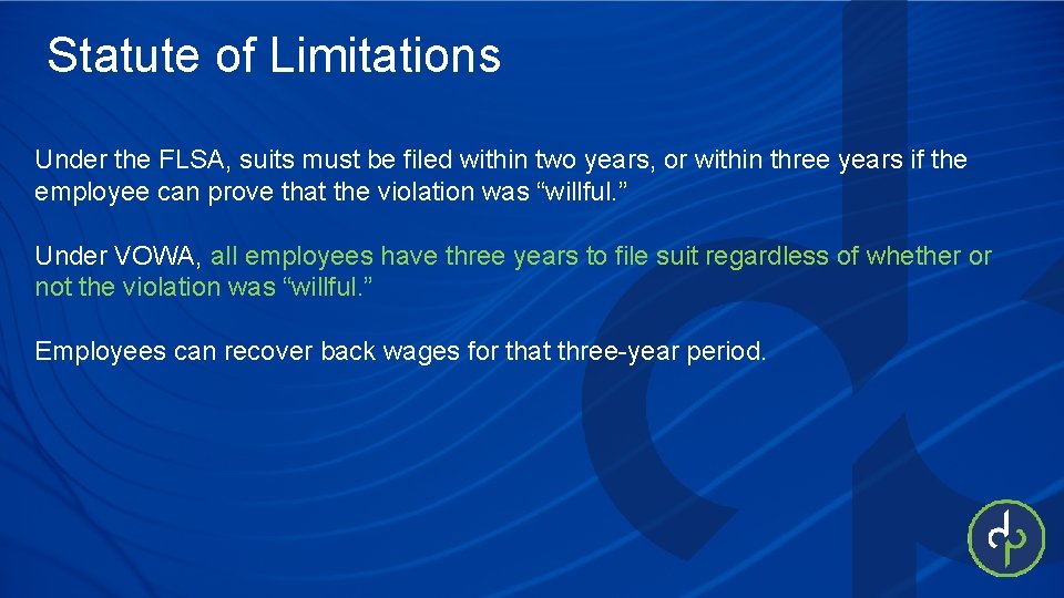 Statute of Limitations Under the FLSA, suits must be filed within two years, or